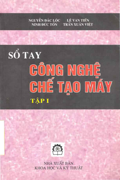 Sổ tay công nghệ chế tạo máy (Tập 1 - In lần thứ nhất): Phần 1